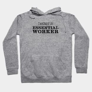 I'm Kind of an Essential Worker | Coronavirus | Black Print Hoodie